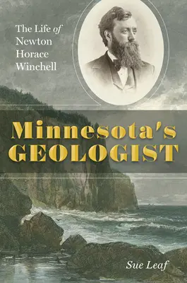 Le géologue du Minnesota : La vie de Newton Horace Winchell - Minnesota's Geologist: The Life of Newton Horace Winchell