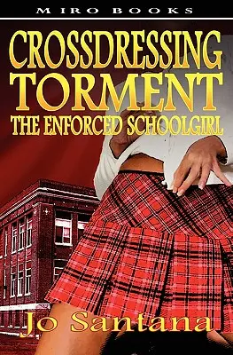 Travestissement et tourment - L'écolière forcée - Crossdressing Torment - The Enforced Schoolgirl