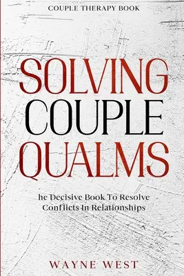 Livre de thérapie de couple : La thérapie de couple - Le livre décisif pour résoudre les conflits dans les relations - Couple Therapy Book: Solving Couple Qualms - The Decisive Book To Resolve Conflicts In Relationships