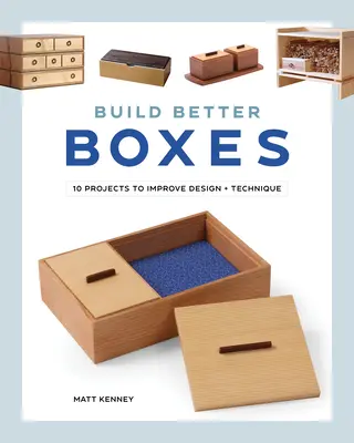 Construire de meilleures boîtes : 10 projets pour améliorer le design et la technique - Build Better Boxes: 10 Projects to Improve Design & Technique