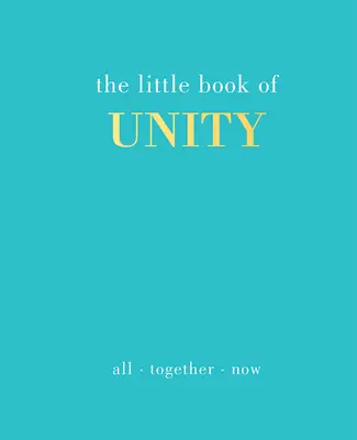 Le petit livre de l'unité : Tous ensemble maintenant - The Little Book of Unity: All Together Now