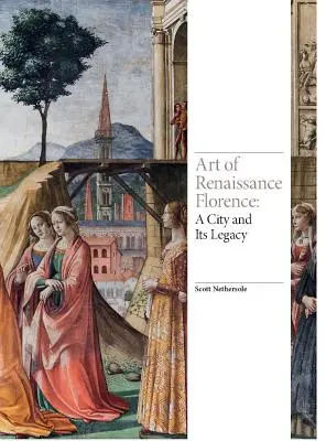 L'art de la Florence de la Renaissance : Une ville et son héritage - Art of Renaissance Florence: A City and Its Legacy