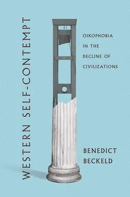 Le mépris de soi de l'Occident : L'oikophobie dans le déclin des civilisations - Western Self-Contempt: Oikophobia in the Decline of Civilizations