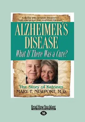 La maladie d'Alzheimer : Et s'il y avait un remède ? (Gros caractères 16pt) - Alzheimer's Disease: What If There Was a Cure? (Large Print 16pt)