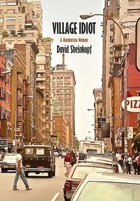 Idiot du village : Les mémoires de Manhattan - Village Idiot: A Manhattan Memoir