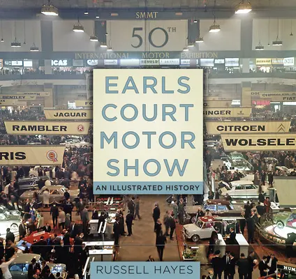 Salon de l'automobile d'Earls Court : Une histoire illustrée - Earls Court Motor Show: An Illustrated History