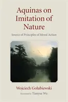 L'Aquinate sur l'imitation de la nature : Source des principes de l'action morale - Aquinas on Imitation of Nature: Source of Principles of Moral Action