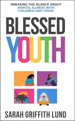 Jeunesse bénie : Briser le silence sur la santé mentale chez les enfants et les adolescents - Blessed Youth: Breaking the Silence about Mental Health with Children and Teens