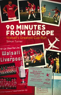 90 minutes d'Europe : Le plus grand parcours de Walsall en Coupe - 90 Minutes from Europe: Walsall's Greatest Cup Run