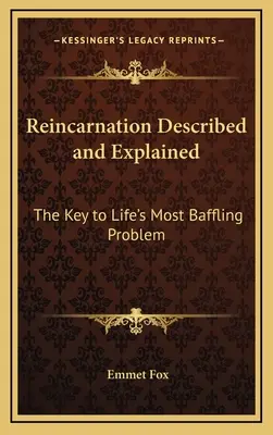 La réincarnation décrite et expliquée : La clé du problème le plus déroutant de la vie - Reincarnation Described and Explained: The Key to Life's Most Baffling Problem