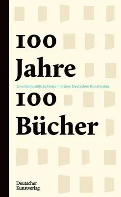 100 Jahre - 100 Bcher : Eine Bibliophile Jahrhundertreise Mit Dem Deutschen Kunstverlag - 100 Jahre - 100 Bcher: Eine Bibliophile Jahrhundertreise Mit Dem Deutschen Kunstverlag
