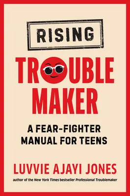 Le fauteur de troubles : Un manuel de lutte contre la peur pour les adolescents - Rising Troublemaker: A Fear-Fighter Manual for Teens