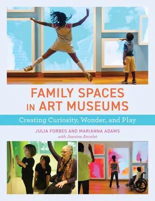 Les espaces familiaux dans les musées d'art : Créer la curiosité, l'émerveillement et le jeu - Family Spaces in Art Museums: Creating Curiosity, Wonder, and Play