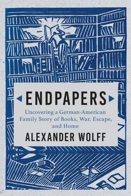 Les pages de garde : Une histoire familiale de livres, de guerre, d'évasion et de foyer - Endpapers: A Family Story of Books, War, Escape, and Home