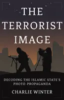 Terrorist Image - Decoding the Islamic State's Photo-Propaganda (en anglais) - Terrorist Image - Decoding the Islamic State's Photo-Propaganda