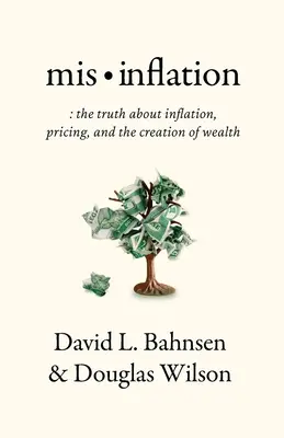 Mis-Inflation : La vérité sur l'inflation, la fixation des prix et la création de richesse - Mis-Inflation: The Truth about Inflation, Pricing, and the Creation of Wealth