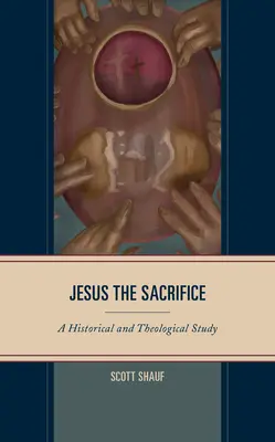 Jésus le Sacrifice : Une étude historique et théologique - Jesus the Sacrifice: A Historical and Theological Study