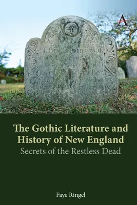 La littérature et l'histoire gothiques de la Nouvelle-Angleterre : Secrets des morts agités - The Gothic Literature and History of New England: Secrets of the Restless Dead
