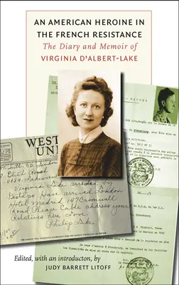 Une héroïne américaine dans la Résistance française : Le journal et les mémoires de Virginia d'Albert-Lake - An American Heroine in the French Resistance: The Diary and Memoir of Virginia d'Albert-Lake