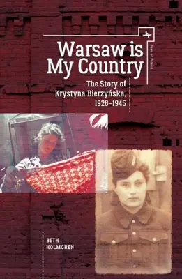 Varsovie est mon pays : L'histoire de Krystyna Bierzynska, 1928-1945 - Warsaw Is My Country: The Story of Krystyna Bierzynska, 1928-1945