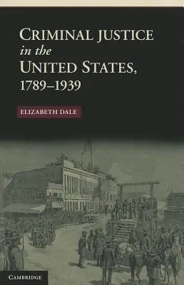 La justice pénale aux États-Unis, 1789-1939 - Criminal Justice in the United States, 1789-1939