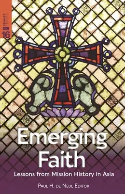 La foi émergente : Leçons tirées de l'histoire des missions en Asie - Emerging Faith: Lessons from Mission History in Asia