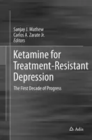 La kétamine pour la dépression résistante au traitement : La première décennie de progrès - Ketamine for Treatment-Resistant Depression: The First Decade of Progress