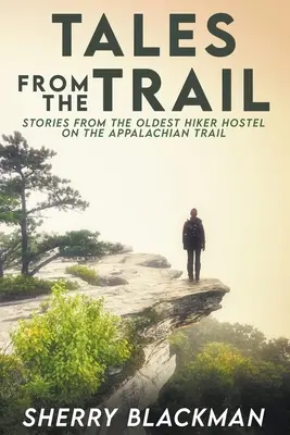 Tales from the Trail : Histoires de la plus ancienne auberge de randonneurs sur le sentier des Appalaches - Tales from the Trail: Stories from the Oldest Hiker Hostel on the Appalachian Trail