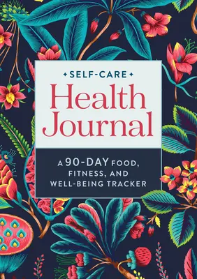 Journal d'autosoins et de santé : Un journal de 90 jours sur l'alimentation, la forme physique et le bien-être - Self-Care Health Journal: A 90-Day Food, Fitness, and Well-Being Tracker