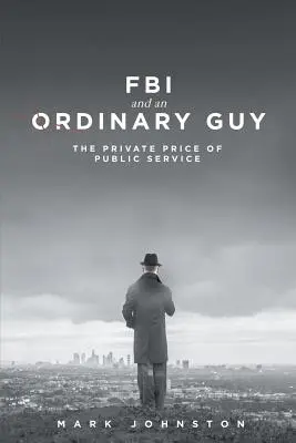 Le FBI et un homme ordinaire - Le prix privé du service public - FBI & an Ordinary Guy - The Private Price of Public Service