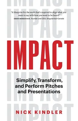 Impact : Simplifier, transformer et performer les pitchs et les présentations - Impact: Simplify, Transform and Perform Pitches and Presentations