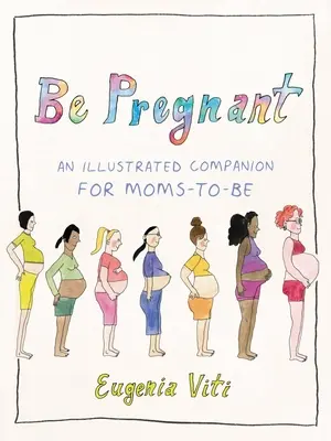 Be Pregnant : Un compagnon illustré pour les futures mamans - Be Pregnant: An Illustrated Companion for Moms-To-Be