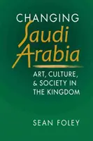 Changer l'Arabie saoudite - Art, culture et société dans le royaume - Changing Saudi Arabia - Art, Culture & Society in the Kingdom