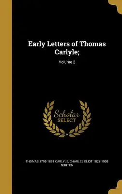 Lettres anciennes de Thomas Carlyle; ; Volume 2 - Early Letters of Thomas Carlyle;; Volume 2