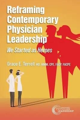 Recadrer le leadership des médecins contemporains : Nous avons commencé comme des héros - Reframing Contemporary Physician Leadership: We Started as Heroes