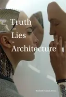 Vérité et mensonge en architecture - Truth and Lies in Architecture