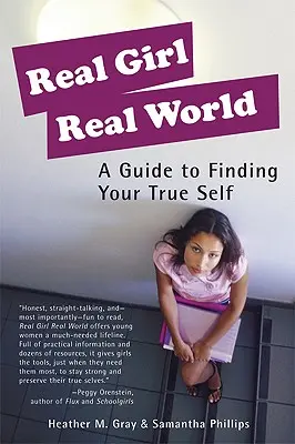 La vraie fille, le vrai monde : Un guide pour trouver son vrai moi - Real Girl Real World: A Guide to Finding Your True Self