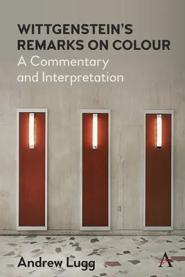 Remarques de Wittgenstein sur la couleur : Commentaire et interprétation - Wittgenstein's Remarks on Colour: A Commentary and Interpretation