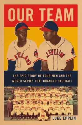 Notre équipe : L'histoire épique de quatre hommes et de la série mondiale qui a changé le baseball - Our Team: The Epic Story of Four Men and the World Series That Changed Baseball