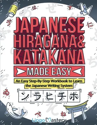 Japanese Hiragana and Katakana Made Easy : Un livre d'exercices étape par étape pour apprendre le système d'écriture japonais - Japanese Hiragana and Katakana Made Easy: An Easy Step-By-Step Workbook to Learn the Japanese Writing System