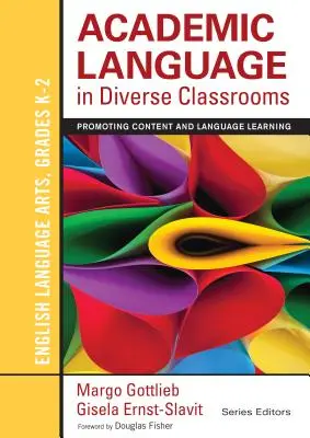 Academic Language in Diverse Classrooms : English Language Arts, Grades K-2 : Promoting Content and Language Learning (en anglais) - Academic Language in Diverse Classrooms: English Language Arts, Grades K-2: Promoting Content and Language Learning