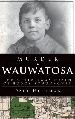 Meurtre à Wauwatosa : la mort mystérieuse de Buddy Schumacher - Murder in Wauwatosa: The Mysterious Death of Buddy Schumacher