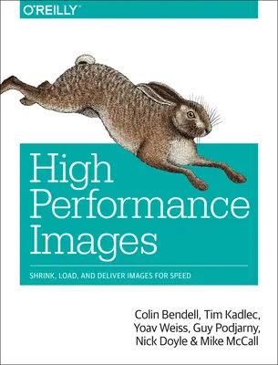 Images haute performance : Réduire, charger et diffuser des images en toute rapidité - High Performance Images: Shrink, Load, and Deliver Images for Speed