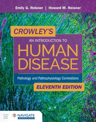 Crowley's an Introduction to Human Disease : Corrélations entre la pathologie et la physiopathologie : Corrélations en pathologie et en physiopathologie - Crowley's an Introduction to Human Disease: Pathology and Pathophysiology Correlations: Pathology and Pathophysiology Correlations