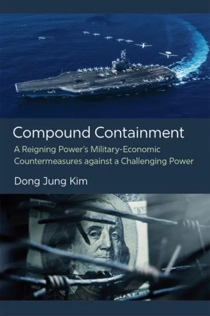 L'endiguement composé : Les contre-mesures militaro-économiques d'une puissance régnante face à une puissance contestataire - Compound Containment: A Reigning Power's Military-Economic Countermeasures Against a Challenging Power