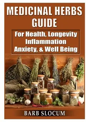 Guide des herbes médicinales : Pour la santé, la longévité, l'inflammation, l'anxiété et le bien-être - Medicinal Herbs Guide: For Health, Longevity, Inflammation, Anxiety, & Well Being