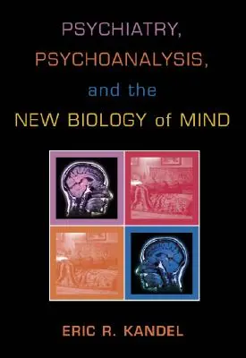 Psychiatrie, psychanalyse et nouvelle biologie de l'esprit - Psychiatry, Psychoanalysis, and the New Biology of Mind