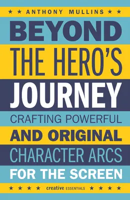 Au-delà du voyage du héros : Créer des arcs de personnages puissants et originaux pour l'écran - Beyond the Hero's Journey: Crafting Powerful and Original Character Arcs for the Screen