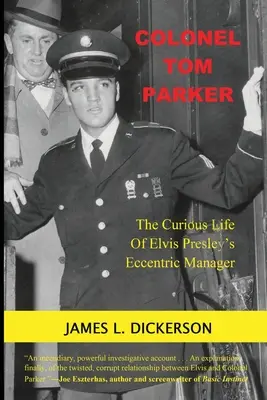 Colonel Tom Parker : La vie curieuse du manager excentrique d'Elvis Presley - Colonel Tom Parker: The Curious Life of Elvis Presley's Eccentric Manager