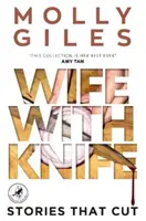 Wife With Knife - Stories that Cut - lauréat du LEAPFROG GLOBAL FICTION PRIZE - Wife With Knife - Stories that Cut - LEAPFROG GLOBAL FICTION PRIZE winner